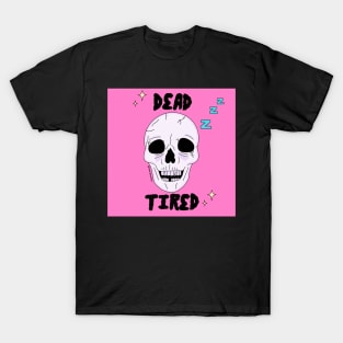 Dead tired T-Shirt